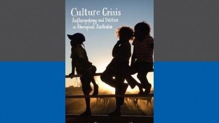 Publication: Culture Crisis - Anthropology and Politics in Aboriginal Australia Publication: Culture Crisis - Anthropology and Politics in Aboriginal Australia